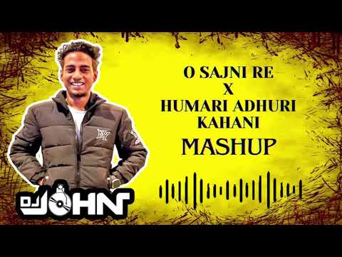 O SAJINI RE X HUMARI ADHURI KAHANI  MASHUP : DJ JOHN