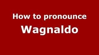 How to pronounce Wagnaldo