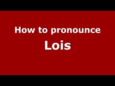 How to pronounce Lois