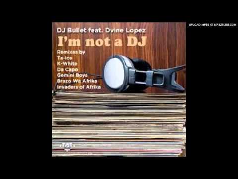 DJ Bullet feat.Divine Lopez - Im Not A DJ (Brazo Wa Afrika Rem