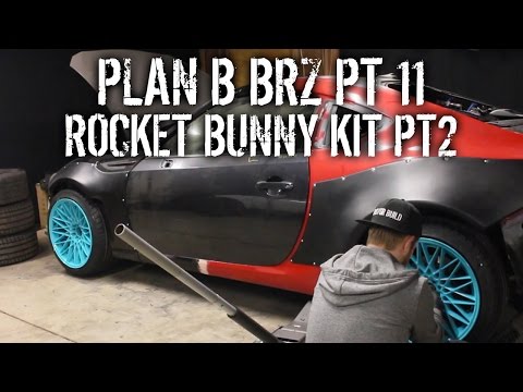 Plan B BRZ Pt 11 - DIY Install Rocket Bunny Widebody Kit Pt 2