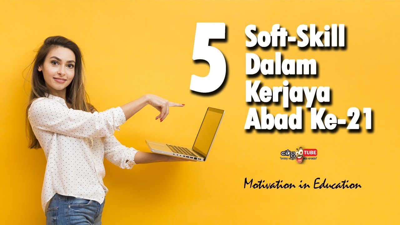 5 Soft-Skill yang Pelajar Perlu Kuasai Sebelum Menceburi Dunia Kerjaya Abad Ke-21