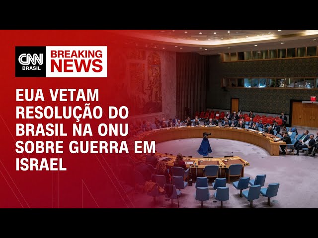 EUA vetam resolução do Brasil na ONU sobre guerra em Israel | LIVE CNN
