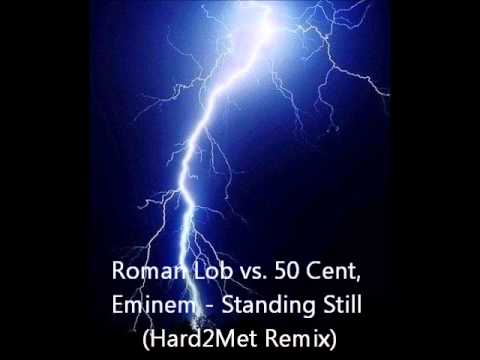 Roman Lob vs. 50 Cent, Eminem - Standing Still (Hard2Met Remix) 2012.wmv