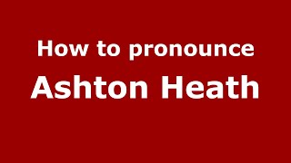 How to pronounce Ashton Heath