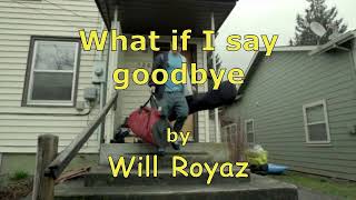 What if I say goodbye (Vince Gill&#39;s) (with words);  by Will Royaz