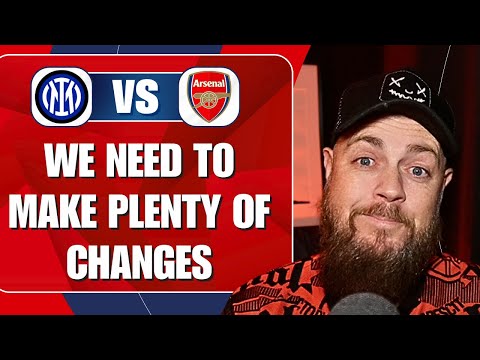 We Need To Make Plenty Of Changes | Inter v Arsenal | Preview & Predicted Lineup
