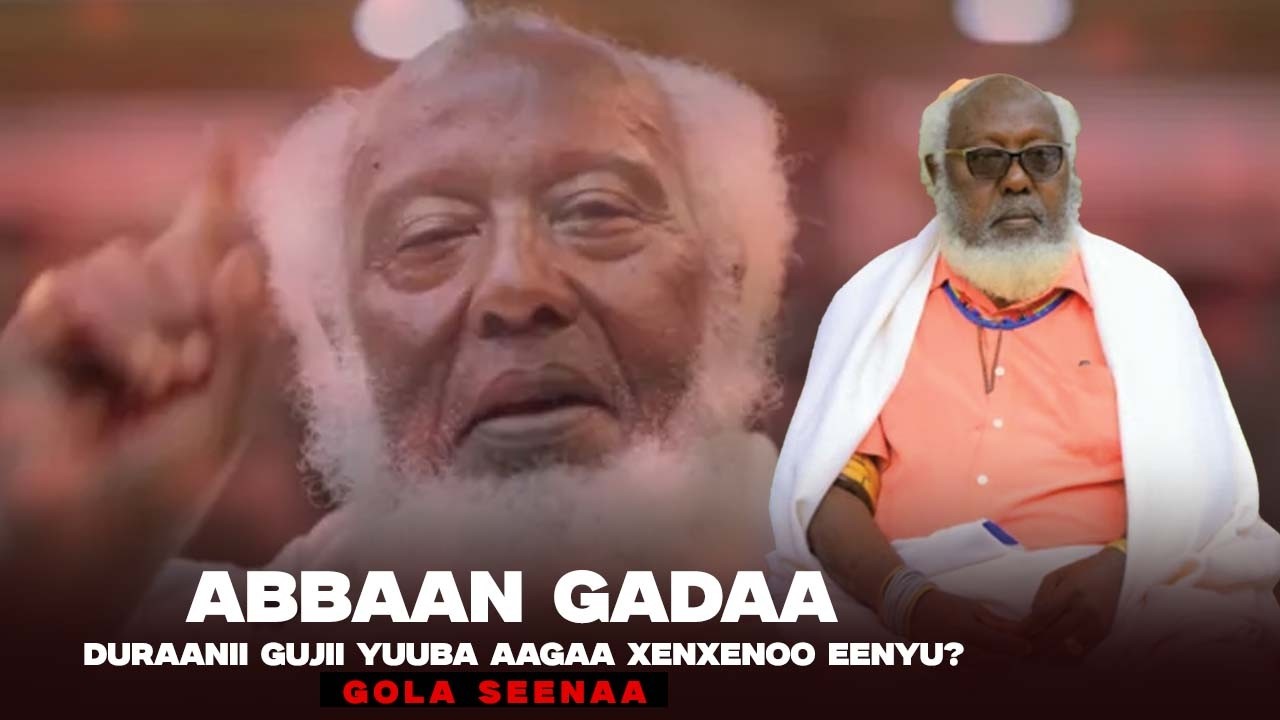 Abbaan Gadaa duraanii Gujii Yuuba Aagaa Xenxenoo Eenyu?  Gola Seenaa