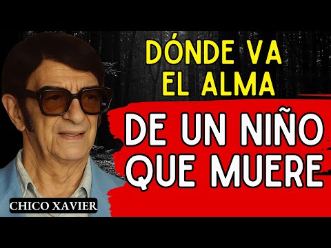 ¿Dónde va el alma de un niño que muere - Chico Xavier