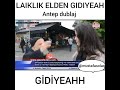 Laiklik elden gidiyeah -Antep Dublaj