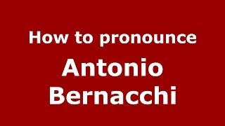 How to pronounce Antonio Bernacchi