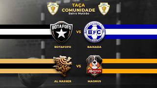 TAÇA COMUNIDADE . BOTAFOFO X BAIXADA , AL NASSER X MAGNUS