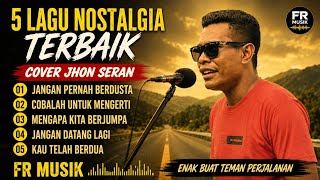 Download lagu 5 LAGU NOSTALGIA TERBAIK COVER JHON SERAN  mp3