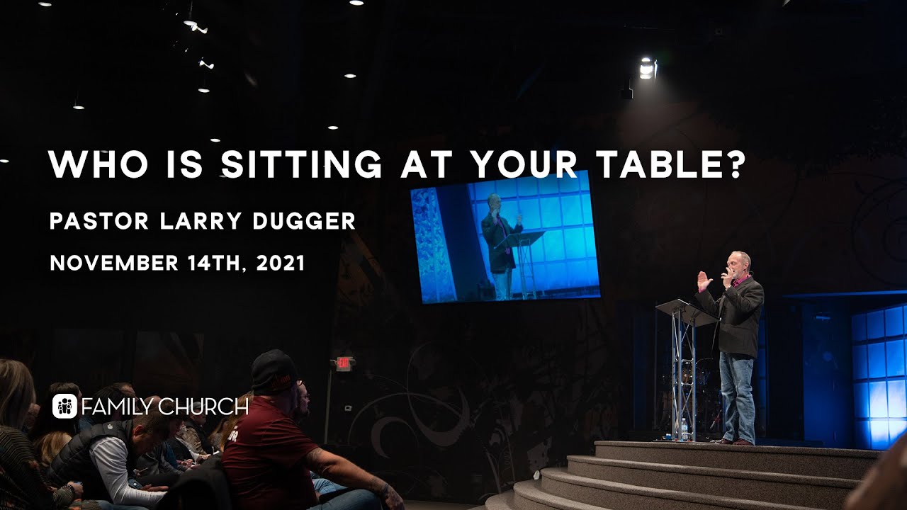 Who Is Sitting At Your Table? - Pastor Larry Dugger
