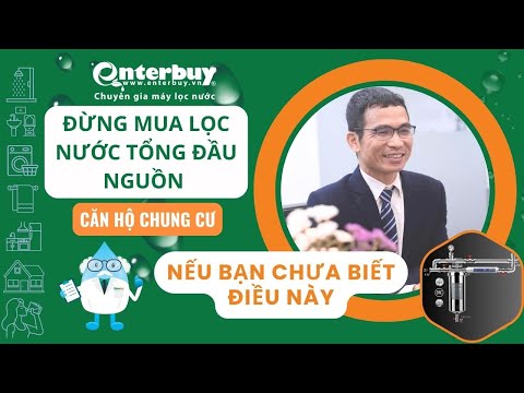 Đừng mua lọc nước tổng đầu nguồn chung cư nếu bạn chưa biết những điều này