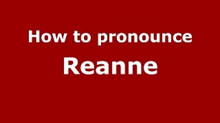 How to pronounce Reanne