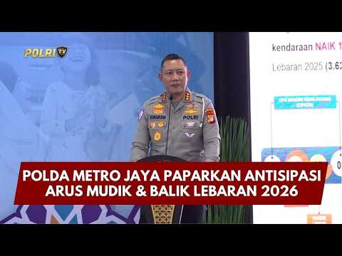 PRESISI UPDATE: POLDA METRO JAYA PAPARKAN ANTISIPASI ARUS MUDIK & BALIK LEBARAN 2026 09/03/26 (19.15)