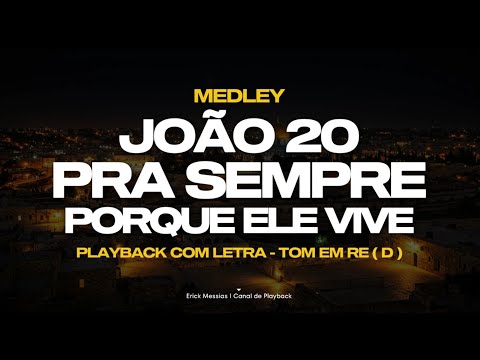 #medley JOÃO 20 + PRA SEMPRE + PORQUE ELE VIVE I PLAYBACK COM LETRA [ TOM EM D ] | erickmessias