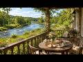 Cozy Riverside Tea Porch Gentle Water Sounds Soft Birdsong Peaceful Nature Ambience