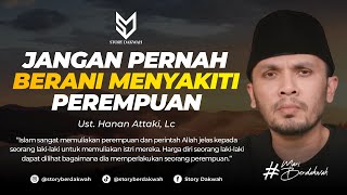 Download lagu Jangan Pernah Berani Menyakiti Perempuan - Ust. Hanan Attaki, Lc mp3