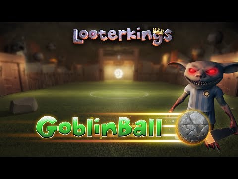 Looterkings - GoblinBall [Trailer]