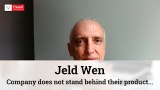 Jeld Wen - Company does not stand behind their product. Warranty is a joke