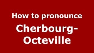 How to pronounce Cherbourg-Octeville