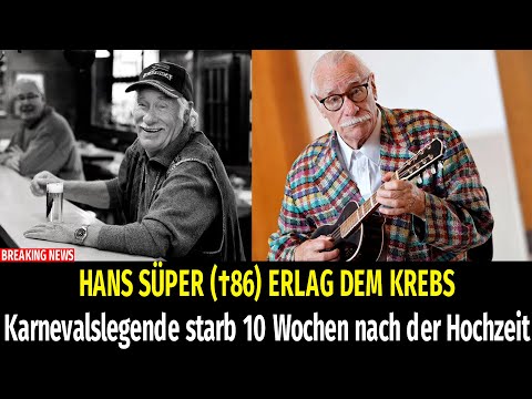 HANS SÜPER (†86) ERLAG DEM KREBS Karnevalslegende starb 10 Wochen nach der Hochzeit