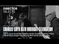Director Selects: Charles Lloyd, a lifetime of experience
