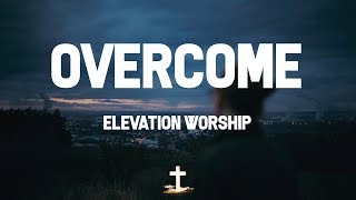 Elevation Worship - Overcome (Lyric Video) | For the risen One has overcome