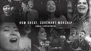 How Great, Covenant Worship – Coral Experiência