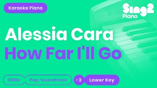 How Far I&#39;ll Go (From &quot;Moana&quot;) [LOWER Piano Karaoke] Alessia Cara