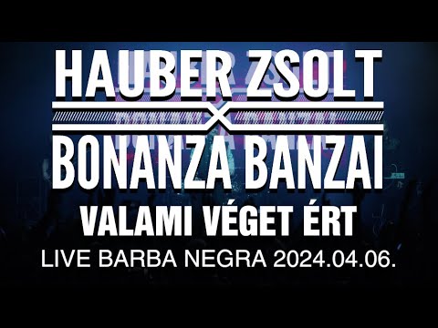 Hauber Zsolt X Bonanza Banzai - Valami véget ért I Live I Barba Negra I 2024.04.06 I Music video