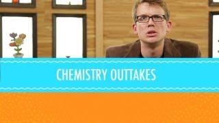 Crash Course Out-Takes Chemistry #1