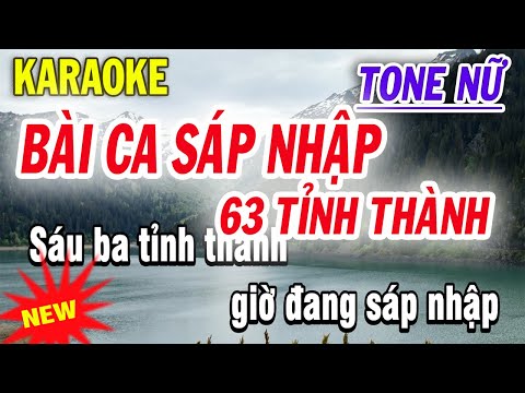 Bài Ca Sáp Nhập 63 Tỉnh Thành Karaoke - Tone Nữ - Lời Duy Hưng