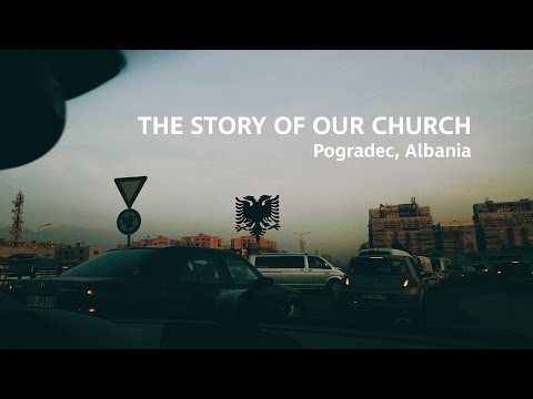 The Story of Our Church - Pogradec, Albania