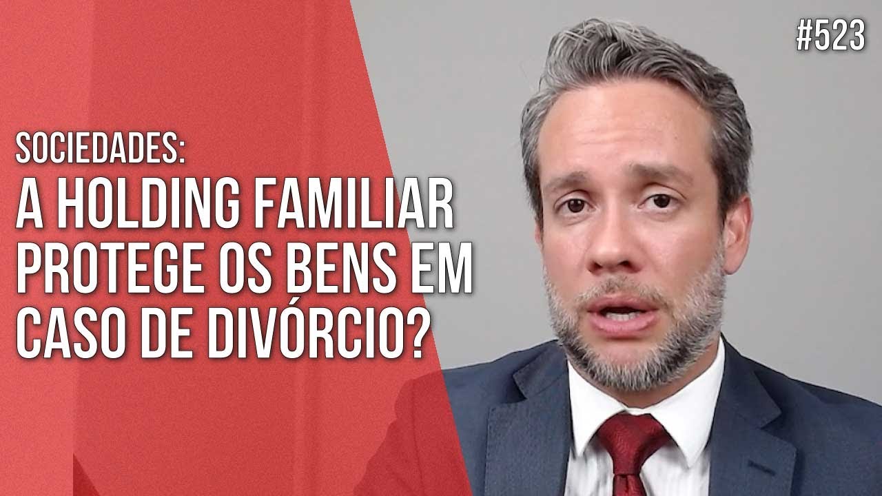 A HOLDING FAMILIAR PROTEGE OS BENS EM CASO DE DIVÓRCIO? HOLDING - Direito Empresarial