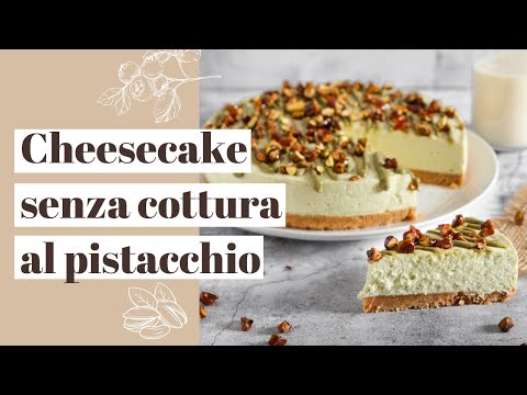 Cheesecake senza cottura al pistacchio | No Bake Pistachio Cheesecake