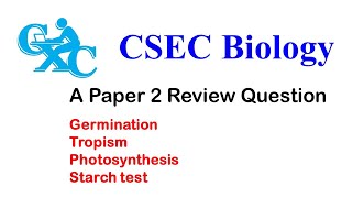 CSEC Biology Review Question (Germination, Tropism, Photosynthesis and starch test).