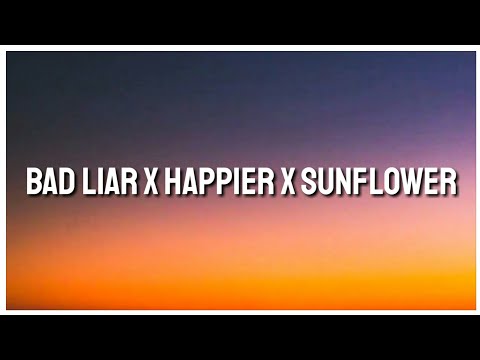 Bad Liar x Happier x Sunflower [Mashup] (Lyrics)