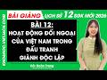 Bài giảng Lịch sử 12 Bài 12. Hoạt động đối ngoại của Việt Nam trong đấu tranh giành độc lập dân tộc (từ đầu thế kỉ XX đến Cách mạng tháng Tám năm 1945)
