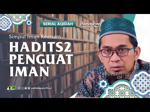 [ Serial Aqidah Eps. 37 ] Hadits-hadits Penguat Iman - Ustadz Adi Hidayat