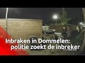 Inbraken in Dommelen: politie zoekt de inbreker | Bureau Brabant