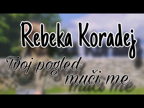 Rebeka Koradej - Tvoj pogled muči me (HAJDI) - 4K