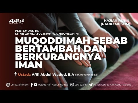 01. MUQODDIMAH SEBAB BERTAMBAH DAN BERKURANGNYA IMAN | Ustadz Afifi Abdul Wadud, B.A.