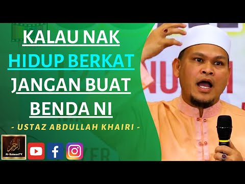 Ustaz Abdullah Khairi - KALAU NAK HIDUP BERKAT JANGAN BUAT BENDA NI