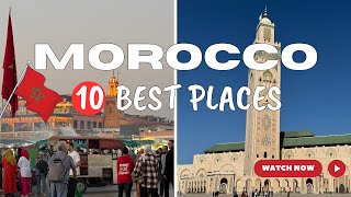Top 10 Best Places to Visit in Morocco - Ultimate Travel Guide