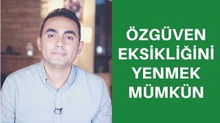 Özgüven Eksikliğini Yenmek Mümkün