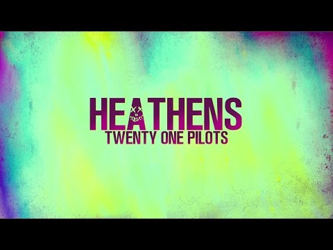 HEATHENS - Twenty One Pilots (from SUICIDE SQUAD) - LYRICS