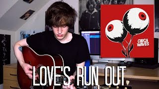 Love&#39;s Run Out - Circa Waves Cover